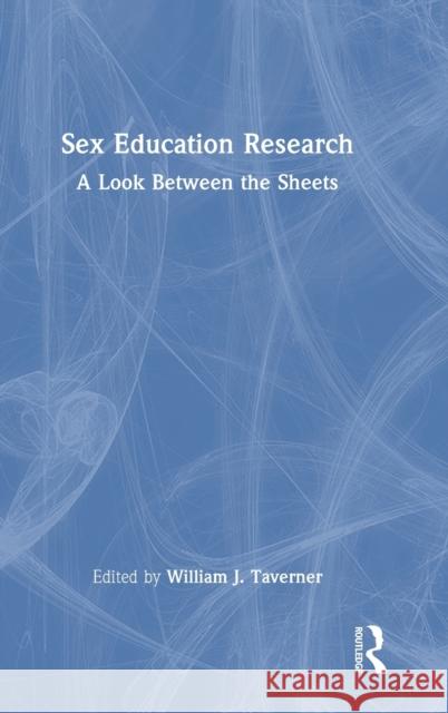 Sex Education Research: A Look Between the Sheets Taverner, William J. 9781032012056