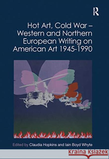 Hot Art, Cold War - Western and Northern European Writing on American Art 1945-1990 Claudia Hopkins Iain Boyd Whyte 9781032012247