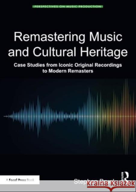 Remastering Music and Cultural Heritage: Case Studies from Iconic Original Recordings to Modern Remasters Stephen Bruel 9781032012292 Taylor & Francis Ltd