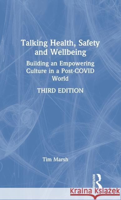 Talking Health, Safety and Wellbeing: Building an Empowering Culture in a Post-COVID World Marsh, Tim 9781032012315 Routledge