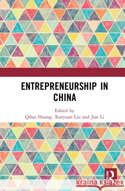 Entrepreneurship in China Qihai Huang Xueyuan Liu Jun Li 9781032012391 Routledge
