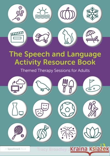 The Speech and Language Activity Resource Book: Themed Therapy Sessions for Adults Tracy Broadle 9781032012445 Routledge