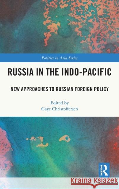 Russia in the Indo-Pacific: New Approaches to Russian Foreign Policy Christoffersen, Gaye 9781032012766