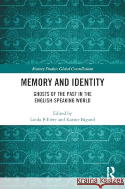 Memory and Identity: Ghosts of the Past in the English-Speaking World Linda Pilli?re Karine Bigand 9781032012865 Routledge