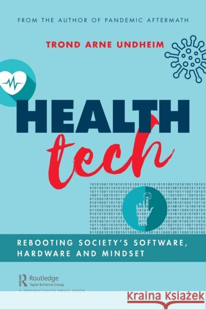 Health Tech: Rebooting Society's Software, Hardware and Mindset Trond Arne Undheim 9781032012926 Productivity Press