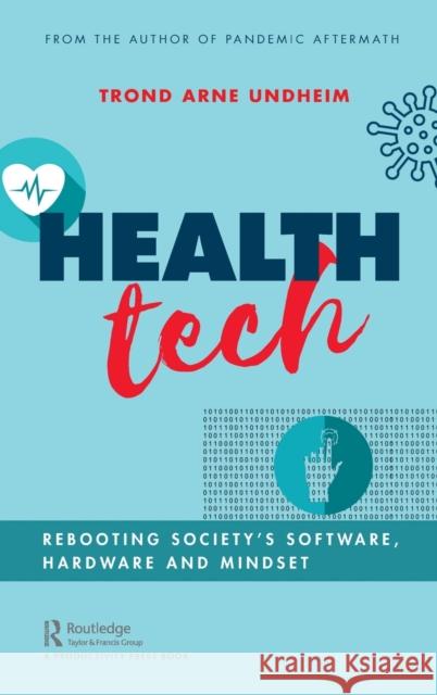 Health Tech: Rebooting Society's Software, Hardware and Mindset Trond Arne Undheim 9781032012933 Productivity Press