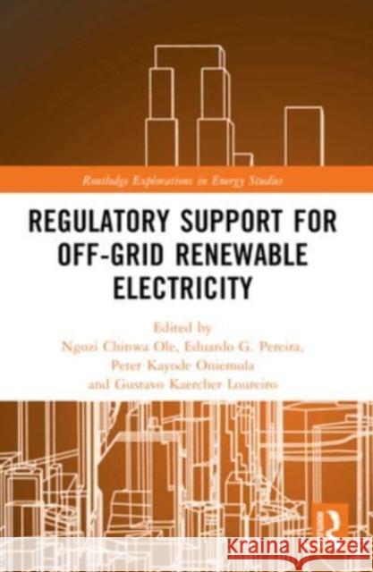 Regulatory Support for Off-Grid Renewable Electricity Ngozi Chinw Eduardo G. Pereira Peter Kayode Oniemola 9781032012957