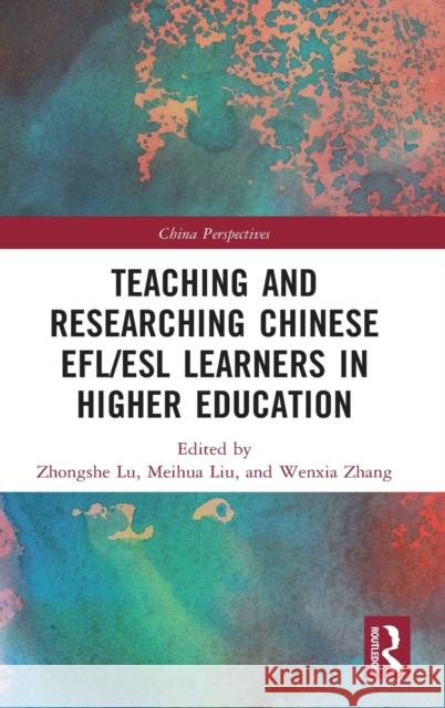 Teaching and Researching Chinese EFL/ESL Learners in Higher Education Lu, Zhongshe 9781032013039 Routledge