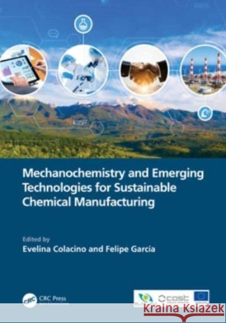 Mechanochemistry and Emerging Technologies for Sustainable Chemical Manufacturing Evelina Colacino Felipe Garcia 9781032013220