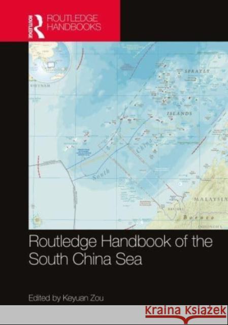 Routledge Handbook of the South China Sea Zou Keyuan 9781032013237