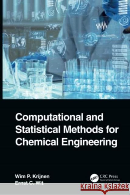 Computational and Statistical Methods for Chemical Engineering Ernst C. (USI Universita della Svizzera italiana, Switzerland) Wit 9781032013244 Taylor & Francis Ltd