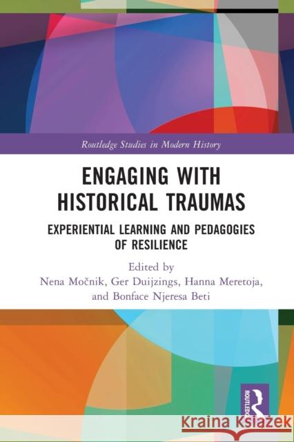 Engaging with Historical Traumas: Experiential Learning and Pedagogies of Resilience Nena Močnik Ger Duijzings Hanna Meretoja 9781032013299