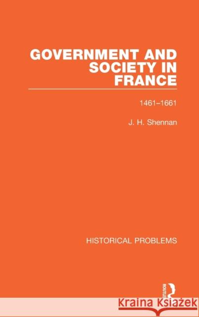 Government and Society in France: 1461-1661 J. H. Shennan 9781032013336 Routledge