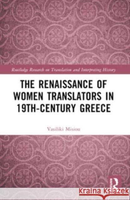 The Renaissance of Women Translators in 19th-Century Greece Vasiliki Misiou 9781032013473 Routledge