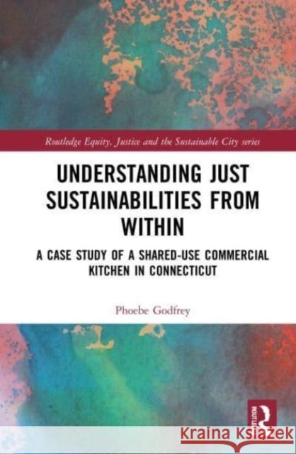 Understanding Just Sustainabilities from Within Phoebe (University of Connecticut, USA) Godfrey 9781032013565 Taylor & Francis Ltd