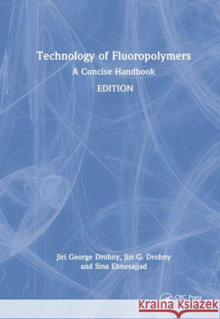 Technology of Fluoropolymers: A Concise Handbook Drobny, Jiri G. 9781032013602