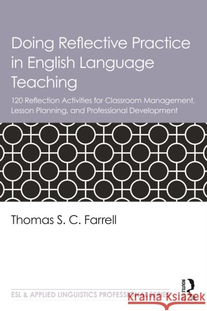 Doing Reflective Practice in English Language Teaching: 120 Activities for Effective Classroom Management, Lesson Planning, and Professional Developme Thomas S. C. Farrell 9781032013633 Routledge