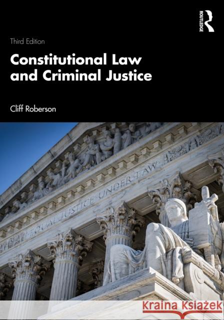 Constitutional Law and Criminal Justice Cliff Roberson 9781032013756