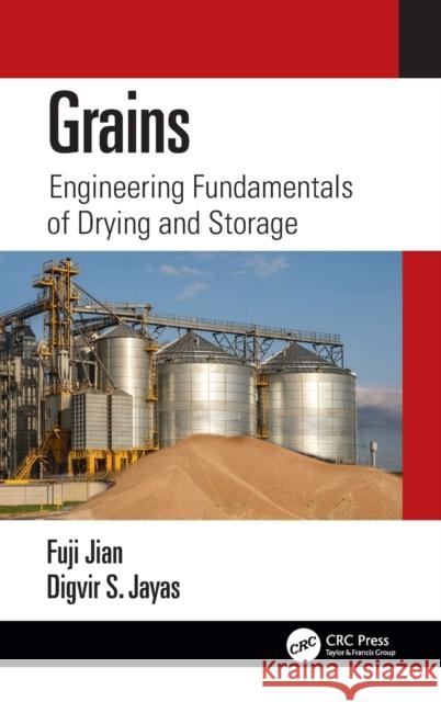 Grains: Engineering Fundamentals of Drying and Storage Fuji Jian Digvir S. Jayas 9781032013985 CRC Press