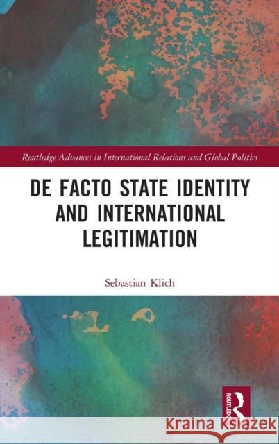 De Facto State Identity and International Legitimation Klich, Sebastian 9781032014142 Routledge