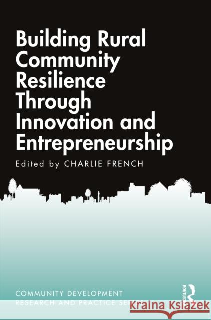 Building Rural Community Resilience Through Innovation and Entrepreneurship Charlie French 9781032014203 Taylor & Francis Ltd
