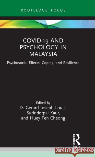Covid-19 and Psychology in Malaysia: Psychosocial Effects, Coping, and Resilience Louis, D. Gerard Joseph 9781032014241 Routledge