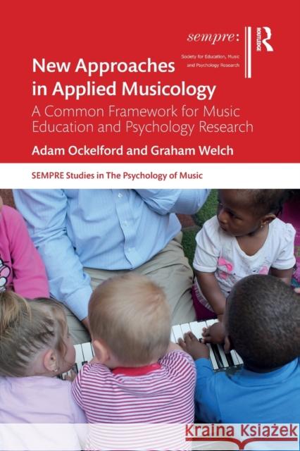 New Approaches in Applied Musicology: A Common Framework for Music Education and Psychology Research Adam Ockelford Graham Welch  9781032014289 Taylor & Francis Ltd