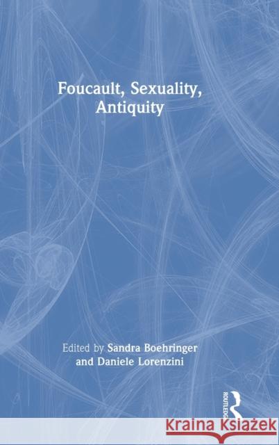 Foucault, Sexuality, Antiquity Sandra Boehringer Daniele Lorenzini 9781032014593 Routledge