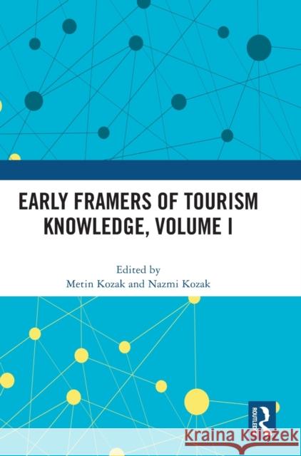 Early Framers of Tourism Knowledge, Volume I Metin Kozak Nazmi Kozak 9781032014760 Routledge