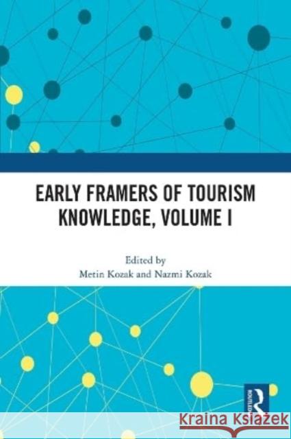 Early Framers of Tourism Knowledge, Volume I Metin Kozak Nazmi Kozak 9781032014807 Routledge