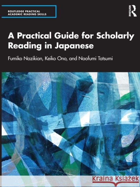 A Practical Guide for Scholarly Reading in Japanese Nazikian, Fumiko 9781032014890 Taylor & Francis Ltd
