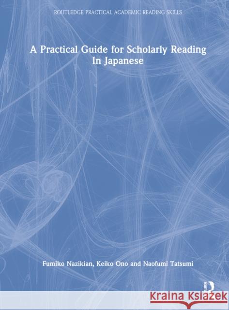 A Practical Guide for Scholarly Reading in Japanese Nazikian, Fumiko 9781032014906 Taylor & Francis Ltd