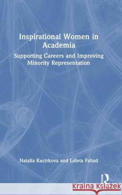 Inspirational Women in Academia: Supporting Careers and Improving Minority Representation Kucirkova, Natalia 9781032015002