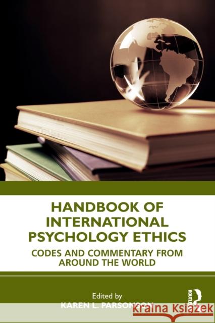 Handbook of International Psychology Ethics: Codes and Commentary from Around the World Karen L. Parsonson 9781032015156 Routledge