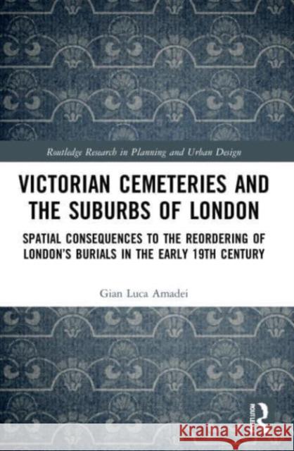 Victorian Cemeteries and the Suburbs of London Gian Luca Amadei 9781032015187 Taylor & Francis Ltd