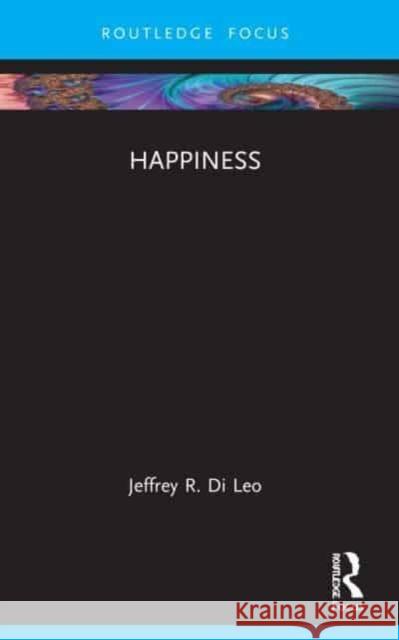 Happiness Jeffrey R. (University of Houston-Victoria, USA) Di Leo 9781032015224 Taylor & Francis Ltd