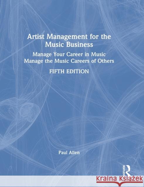 Artist Management for the Music Business Paul (Associate Professor, Middle Tennessee State University) Allen 9781032015361 