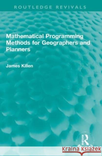Mathematical Programming Methods for Geographers and Planners James Killen 9781032015507