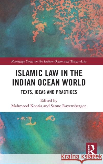 Islamic Law in the Indian Ocean World: Texts, Ideas and Practices Mahmood Kooria Sanne Ravensbergen 9781032015514 Routledge