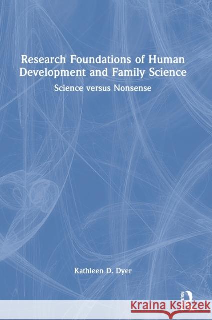 Research Foundations of Human Development and Family Science: Science versus Nonsense Dyer, Kathleen D. 9781032015552 Routledge