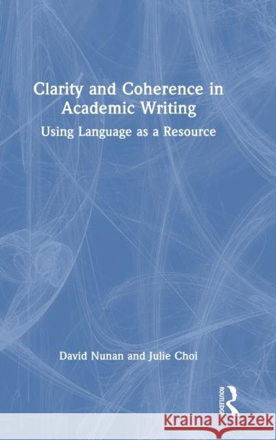 Clarity and Coherence in Academic Writing: Using Language as a Resource Nunan, David 9781032015590