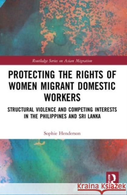 Protecting the Rights of Women Migrant Domestic Workers Sophie Henderson 9781032015606 Taylor & Francis Ltd