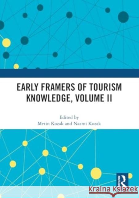 Early Framers of Tourism Knowledge, Volume II Metin Kozak Nazmi Kozak 9781032015651 Taylor & Francis Ltd