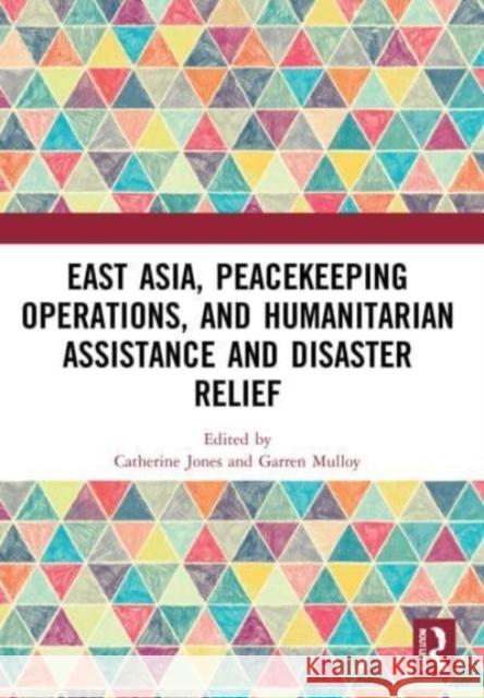 East Asia, Peacekeeping Operations, and Humanitarian Assistance and Disaster Relief  9781032015767 Taylor & Francis Ltd