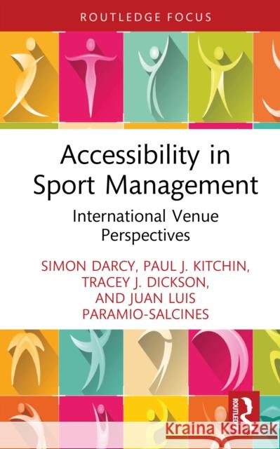 Accessibility in Sport Management: International Perspectives Juan Luis (Universidad Autonoma de Madrid, Spain) Paramio-Salcines 9781032015798 Routledge