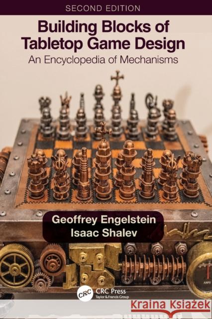 Building Blocks of Tabletop Game Design: An Encyclopedia of Mechanisms Geoffrey Engelstein Isaac Shalev 9781032015811