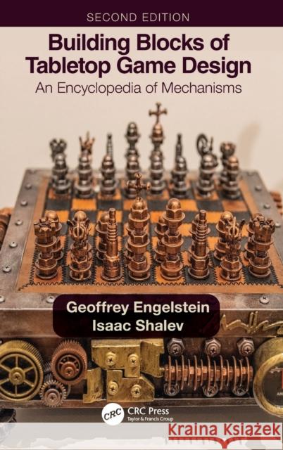 Building Blocks of Tabletop Game Design: An Encyclopedia of Mechanisms Geoffrey Engelstein Isaac Shalev 9781032015835