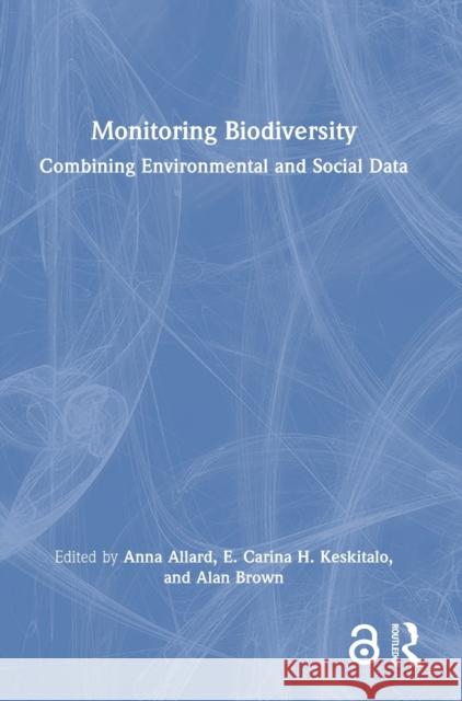 Monitoring Biodiversity: Combining Environmental and Social Data Keskitalo, E. Carina H. 9781032015934 Taylor & Francis Ltd