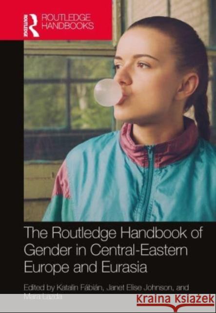 The Routledge Handbook of Gender in Central-Eastern Europe and Eurasia Katalin F?bi?n Janet Elise Johnson Mara Lazda 9781032016016 Routledge