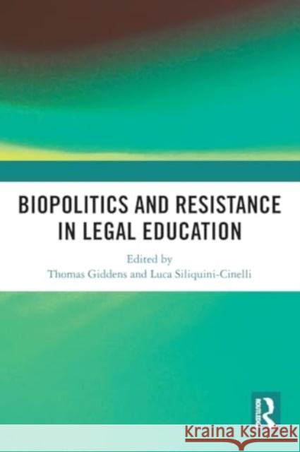 Biopolitics and Resistance in Legal Education Thomas Giddens Luca Siliquini-Cinelli 9781032016047 Routledge